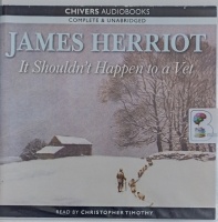 It Shouldn't Happen to a Vet written by James Herriot performed by Christopher Timothy on Audio CD (Unabridged)
